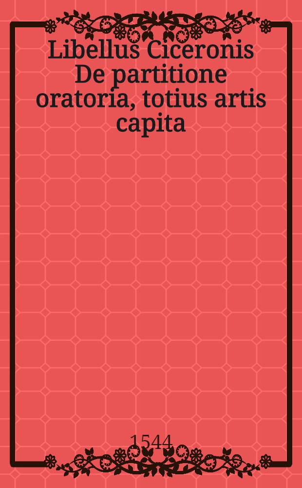 Libellus Ciceronis De partitione oratoria, totius artis capita