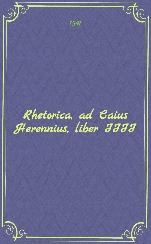 Rhetorica, ad Caius Herennius, liber IIII