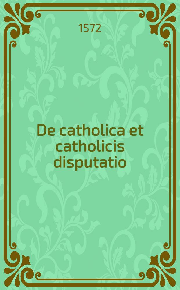 De catholica et catholicis disputatio