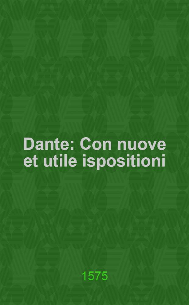 Dante : Con nuove et utile ispositioni
