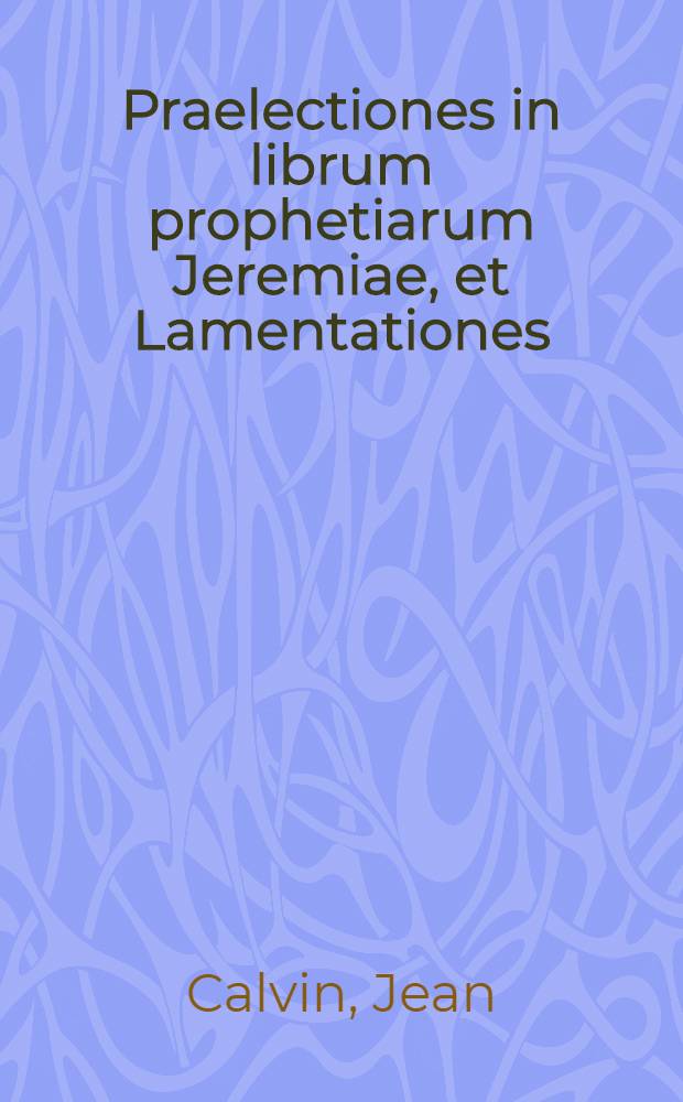 Praelectiones in librum prophetiarum Jeremiae, et Lamentationes