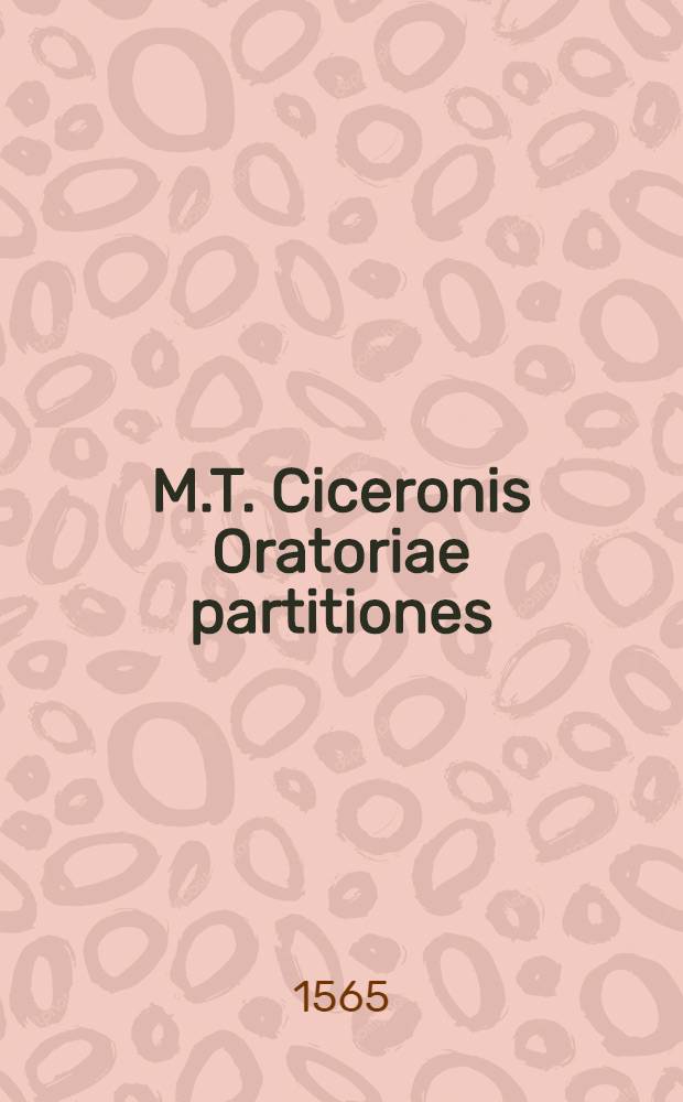 M.T. Ciceronis Oratoriae partitiones