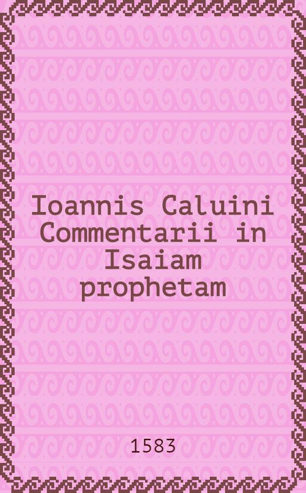 Ioannis Caluini Commentarii in Isaiam prophetam