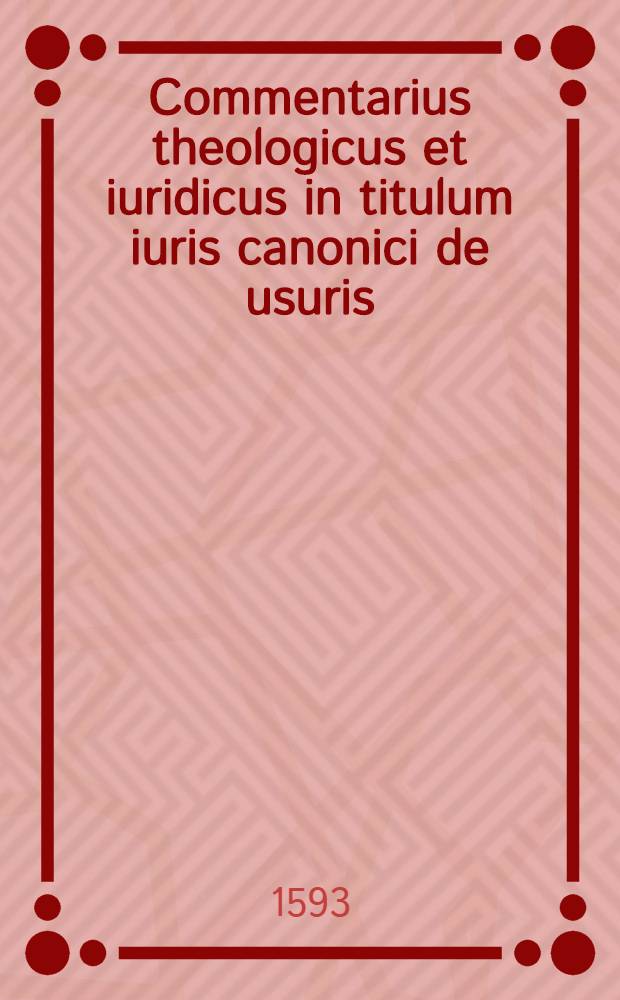 Commentarius theologicus et iuridicus in titulum iuris canonici de usuris