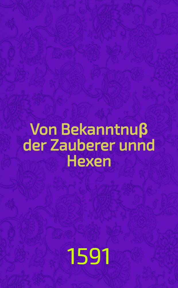 Von Bekanntnuβ der Zauberer unnd Hexen