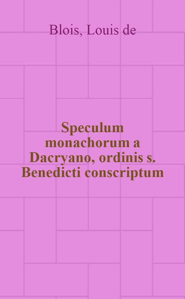 Speculum monachorum a Dacryano, ordinis s. Benedicti conscriptum