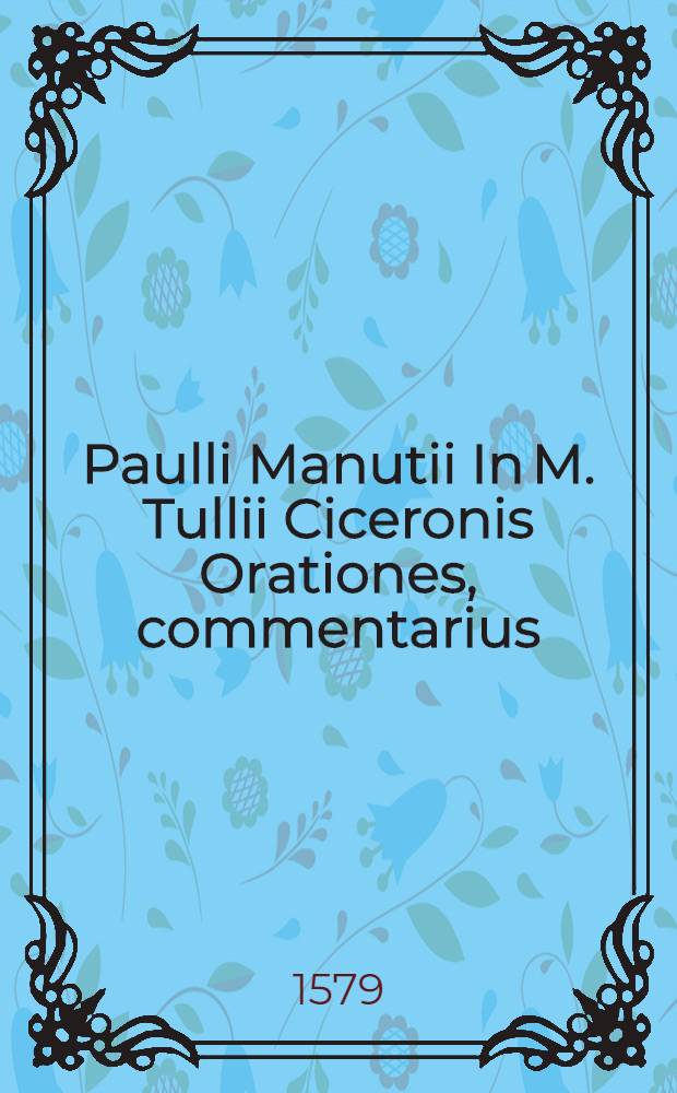 Paulli Manutii In M. Tullii Ciceronis Orationes, commentarius