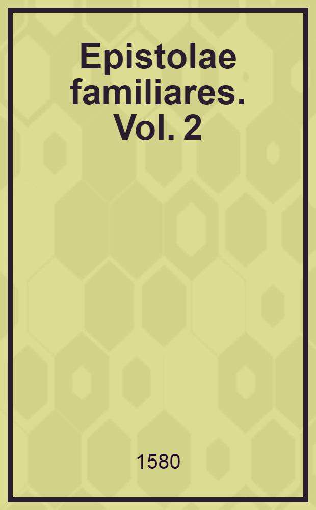 [Epistolae familiares]. Vol. 2
