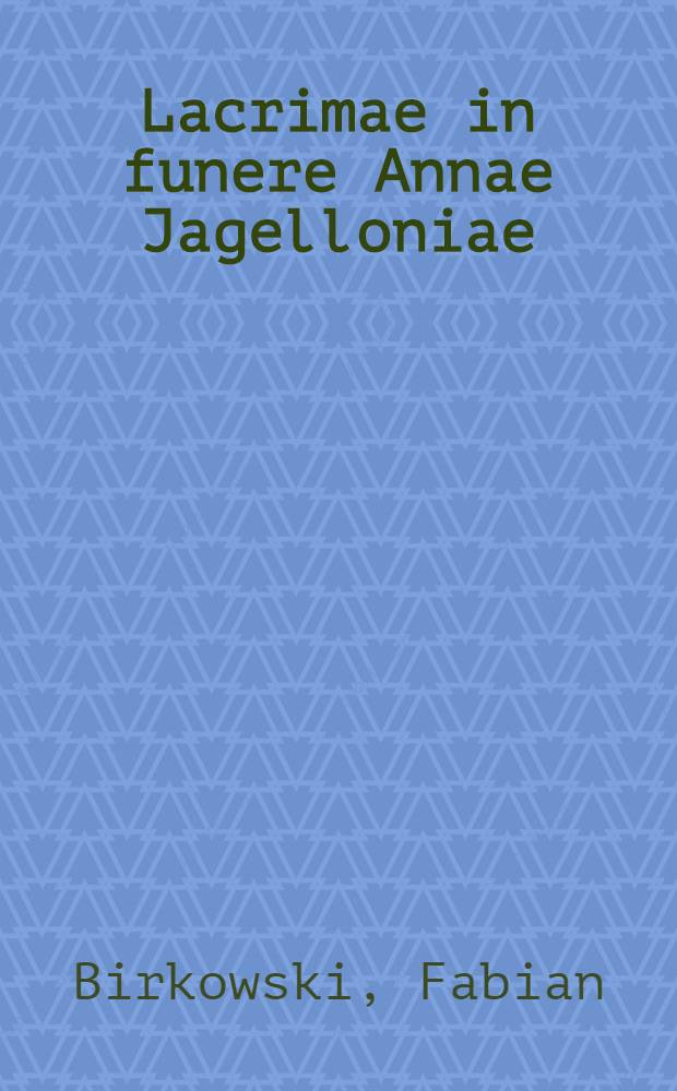 Lacrimae in funere Annae Jagelloniae