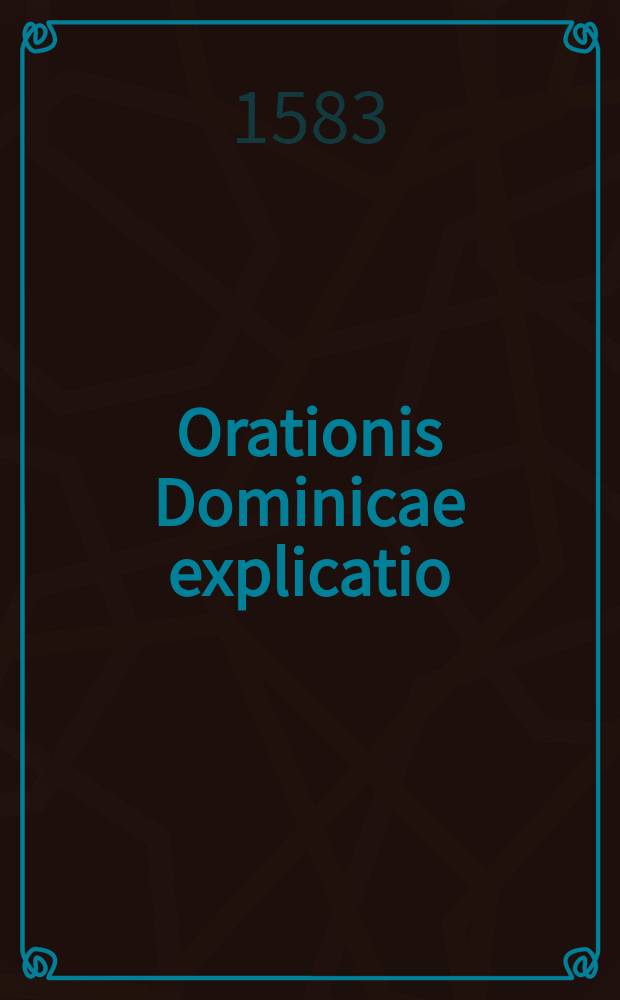 Orationis Dominicae explicatio : Theses