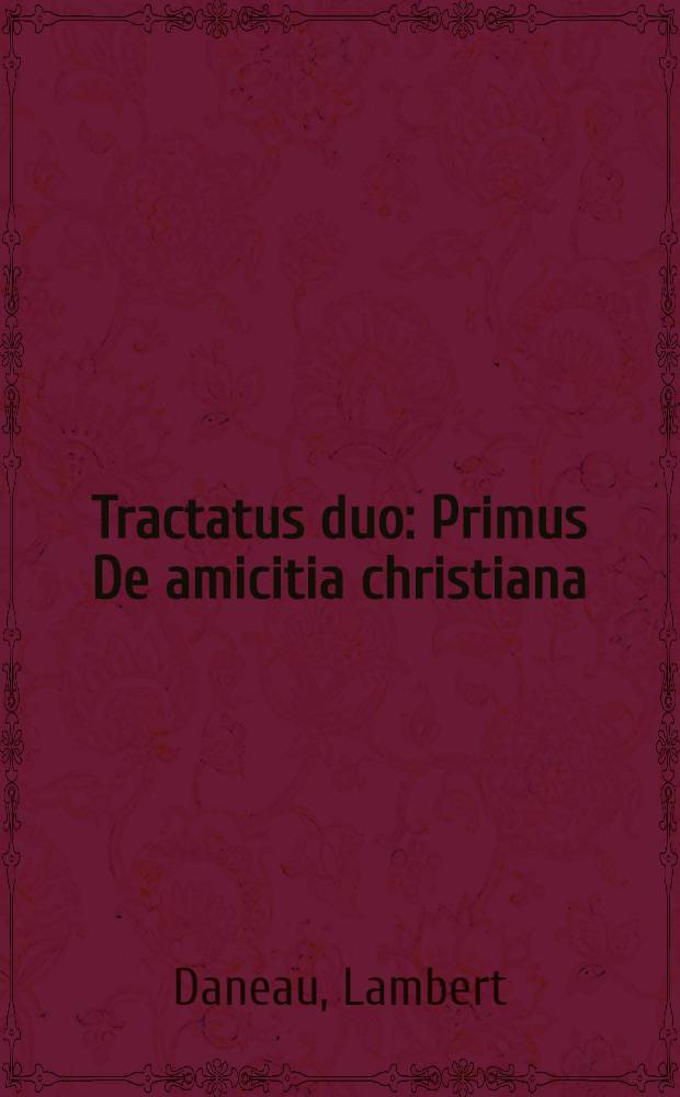 Tractatus duo: Primus De amicitia christiana; Secundus De ludo aleae