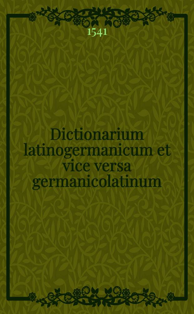 Dictionarium latinogermanicum et vice versa germanicolatinum
