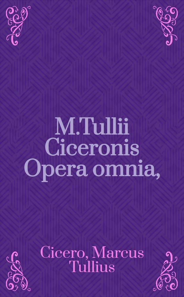 M.Tullii Ciceronis Opera omnia,