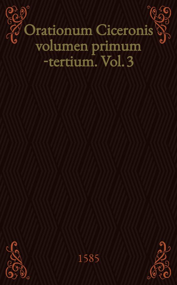 Orationum Ciceronis volumen primum[-tertium]. Vol. 3