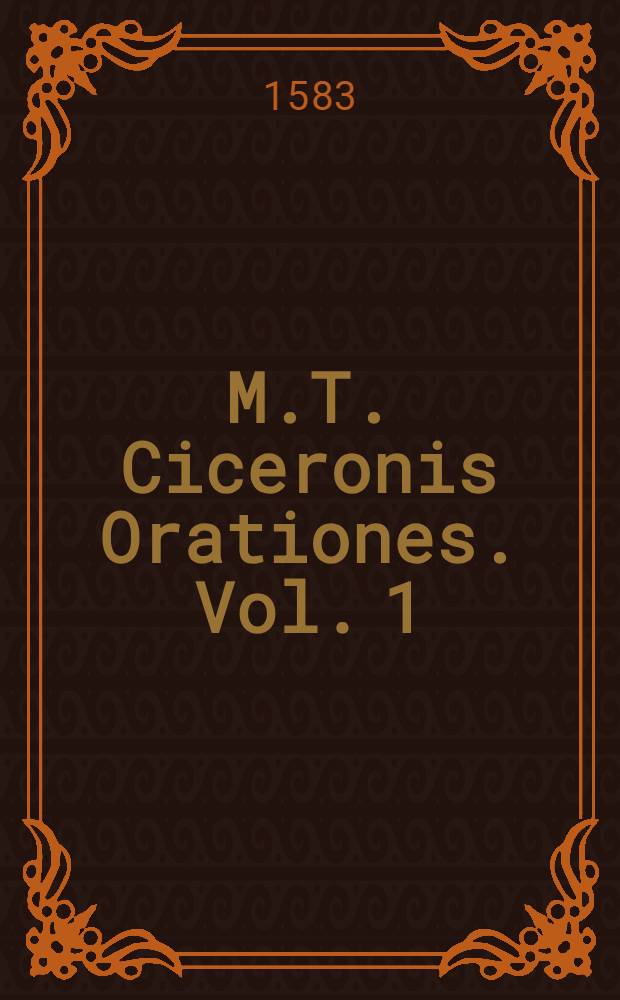 M.T. Ciceronis Orationes. Vol. 1