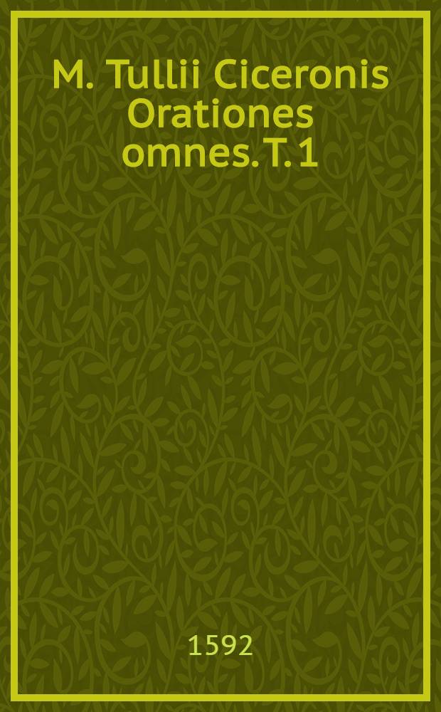 M. Tullii Ciceronis Orationes omnes. T. 1