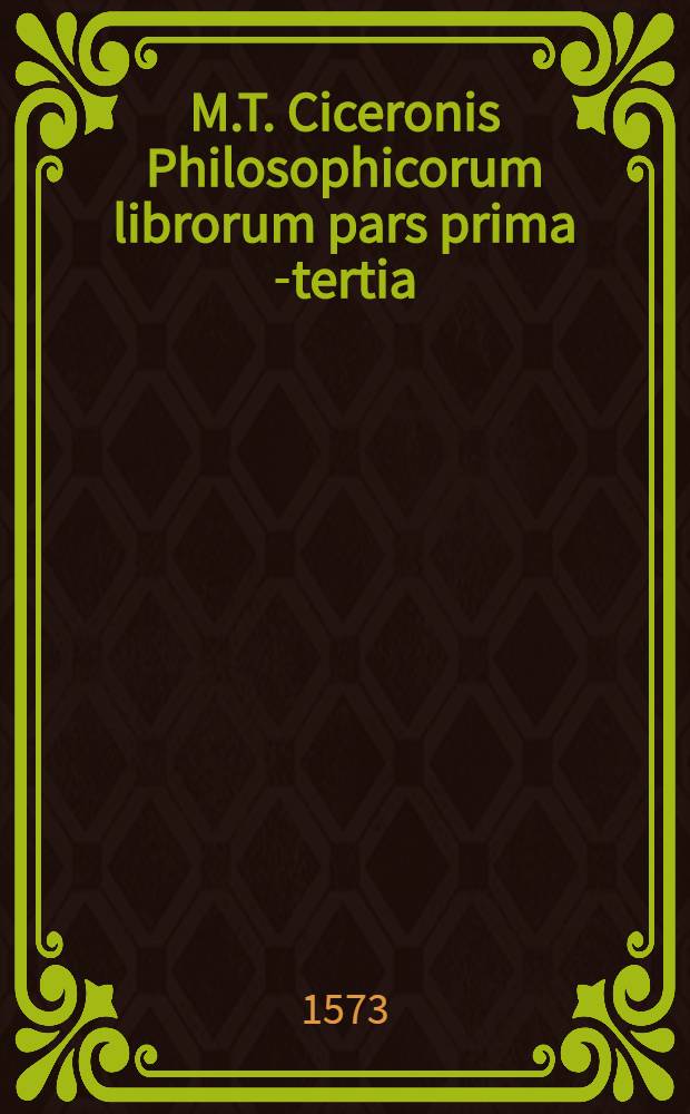 M.T. Ciceronis Philosophicorum librorum pars prima[-tertia]