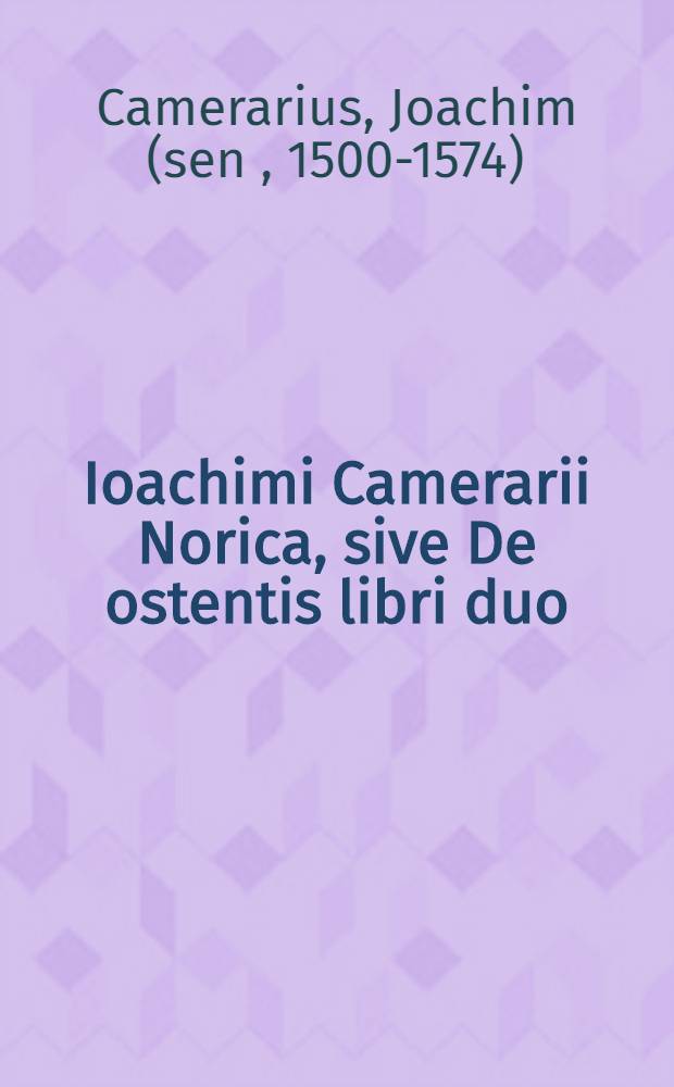 Ioachimi Camerarii Norica, sive De ostentis libri duo