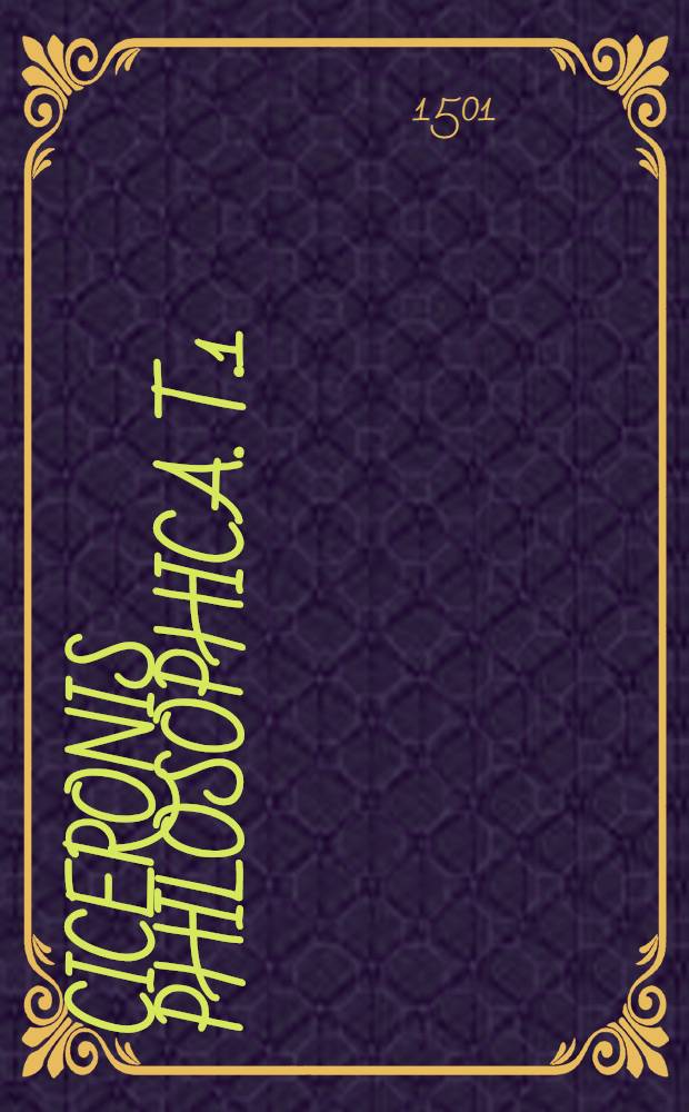 Ciceronis Philosophica. T.1