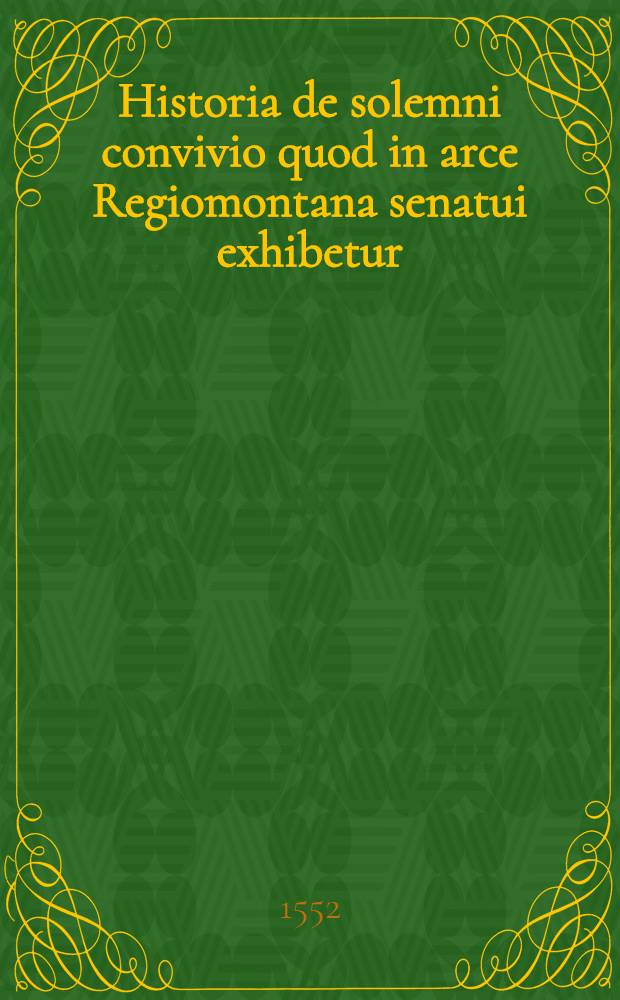 Historia de solemni convivio quod in arce Regiomontana senatui exhibetur