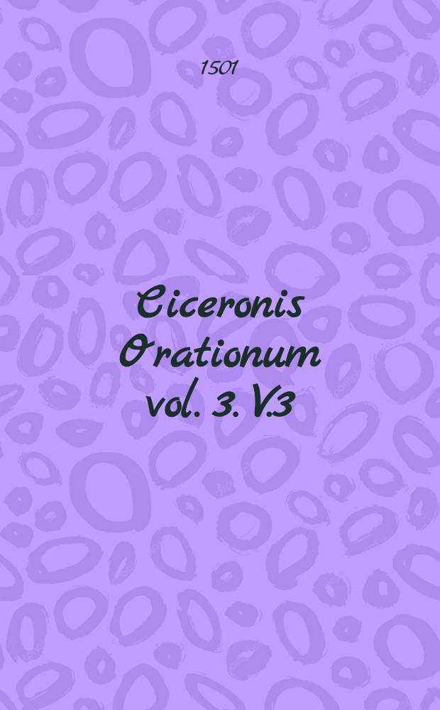 Ciceronis Orationum vol. 3. V.3