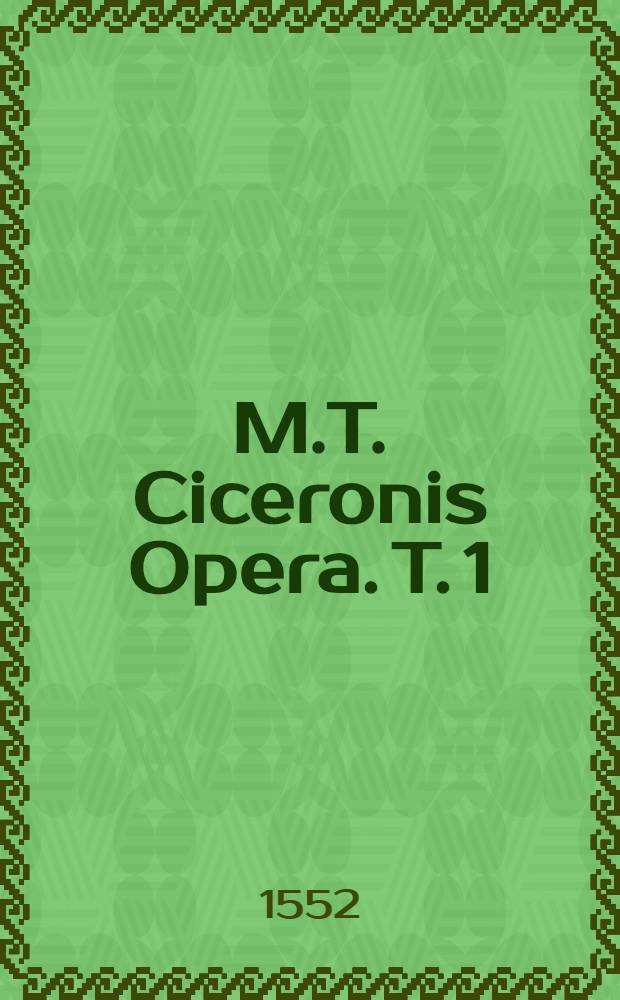 M.T. Ciceronis Opera. T. 1 : Rhetorica