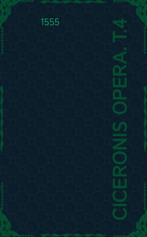 Ciceronis Opera. T.4