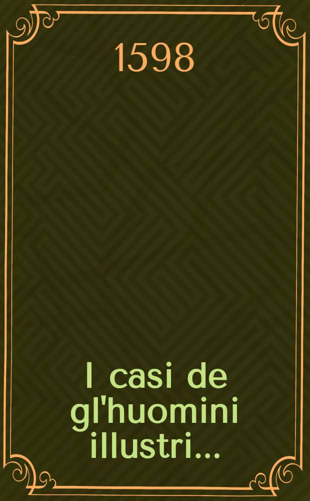 I casi de gl'huomini illustri ...