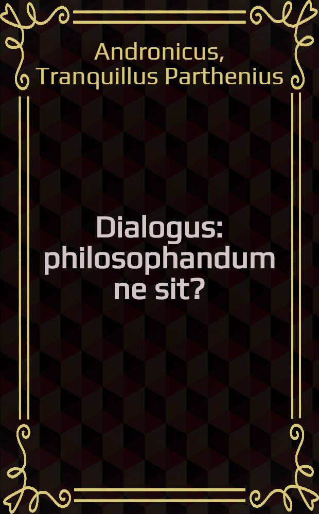 Dialogus: philosophandum ne sit?