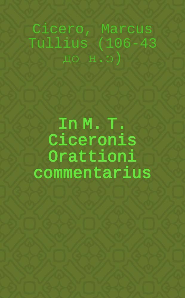 In M. T. Ciceronis Orattioni commentarius