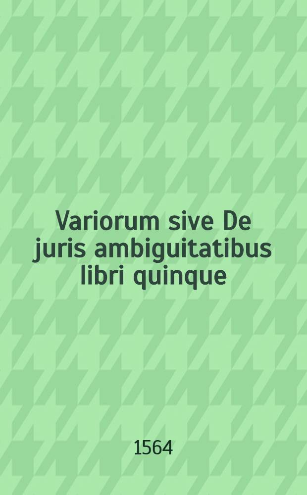 Variorum sive De juris ambiguitatibus libri quinque
