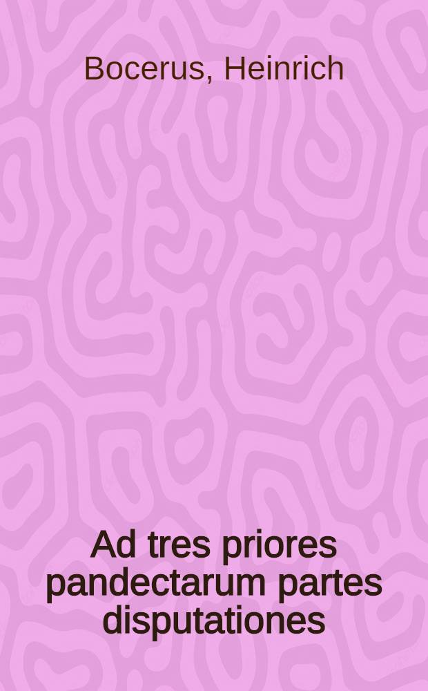Ad tres priores pandectarum partes disputationes