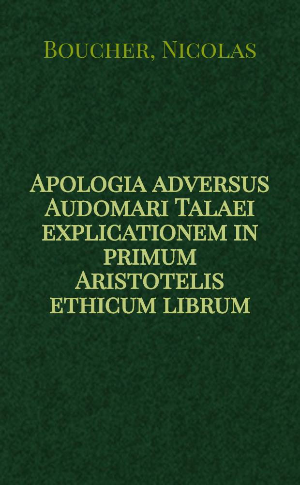 Apologia adversus Audomari Talaei explicationem in primum Aristotelis ethicum librum