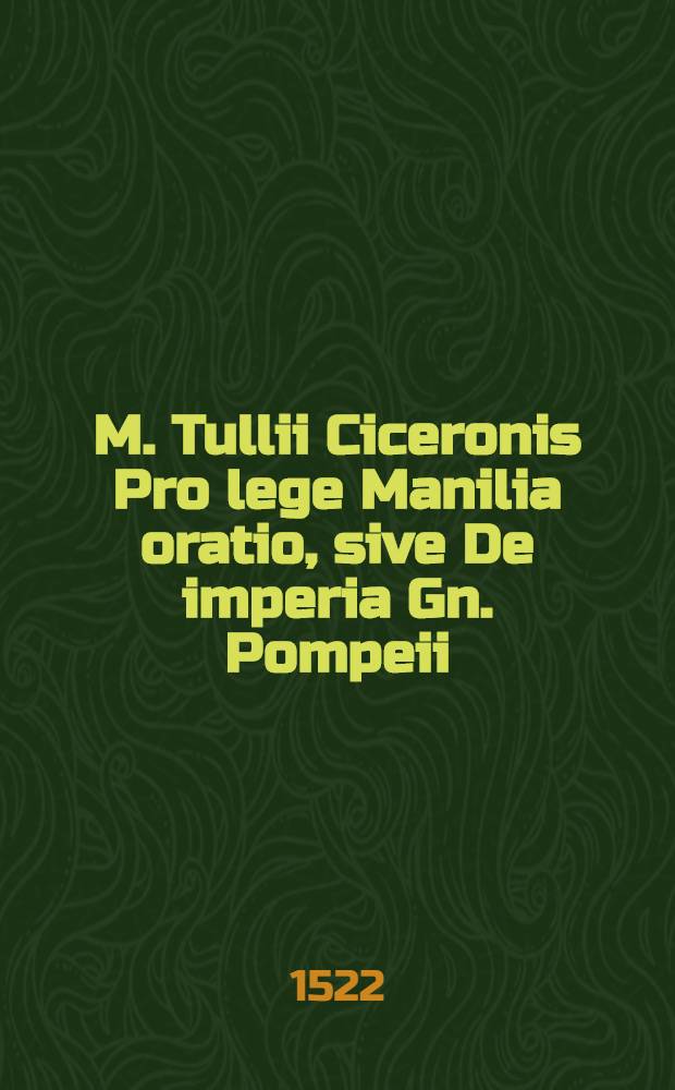 M. Tullii Ciceronis Pro lege Manilia oratio, sive De imperia Gn. Pompeii