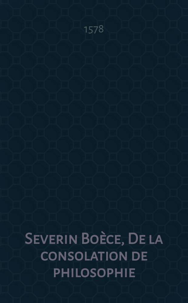 Severin Bo&egrave;ce, De la consolation de philosophie