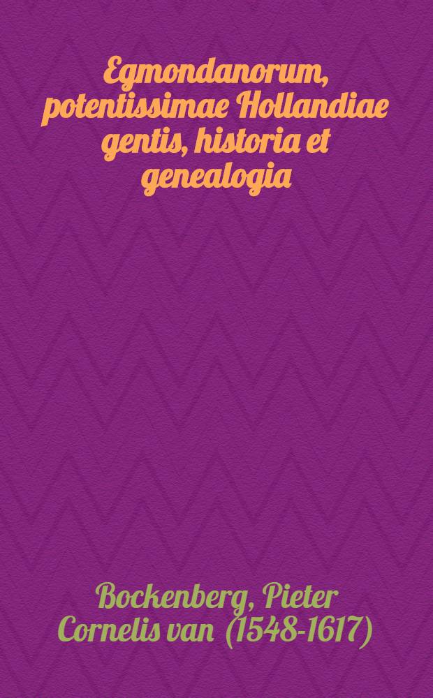 Egmondanorum, potentissimae Hollandiae gentis, historia et genealogia