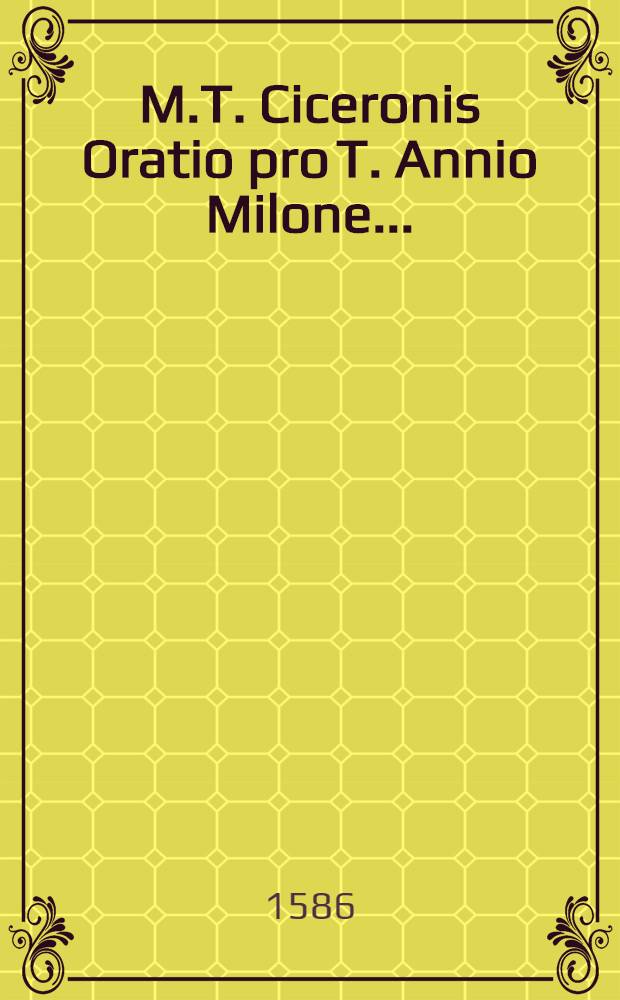 M.T. Ciceronis Oratio pro T. Annio Milone ...