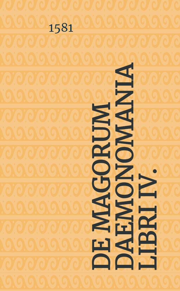 De magorum daemonomania libri IV.