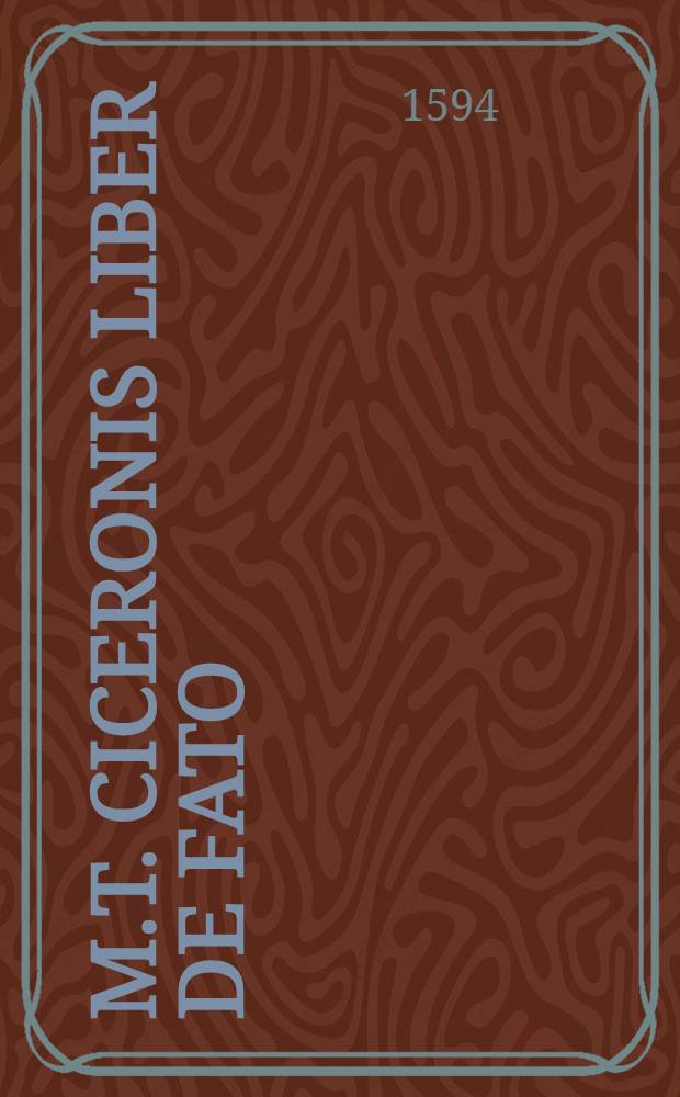 M.T. Ciceronis Liber De fato
