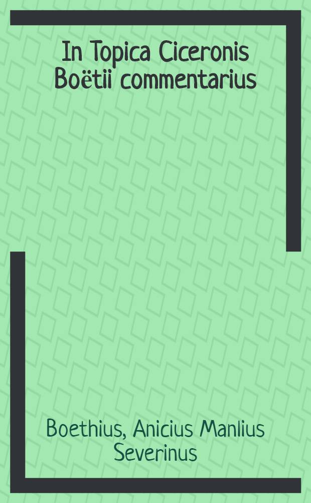 In Topica Ciceronis Boёtii commentarius