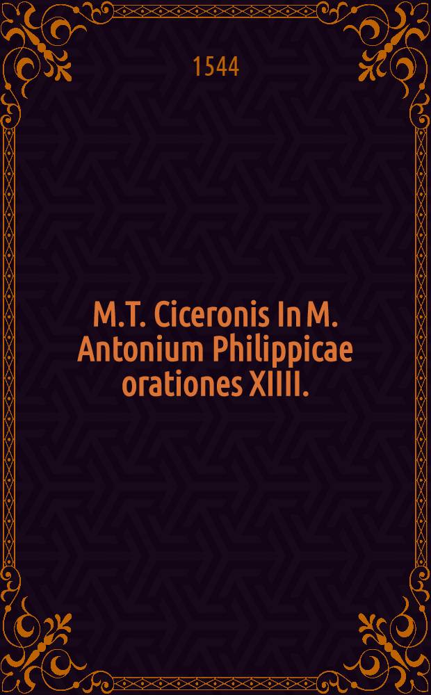 M.T. Ciceronis In M. Antonium Philippicae orationes XIIII.
