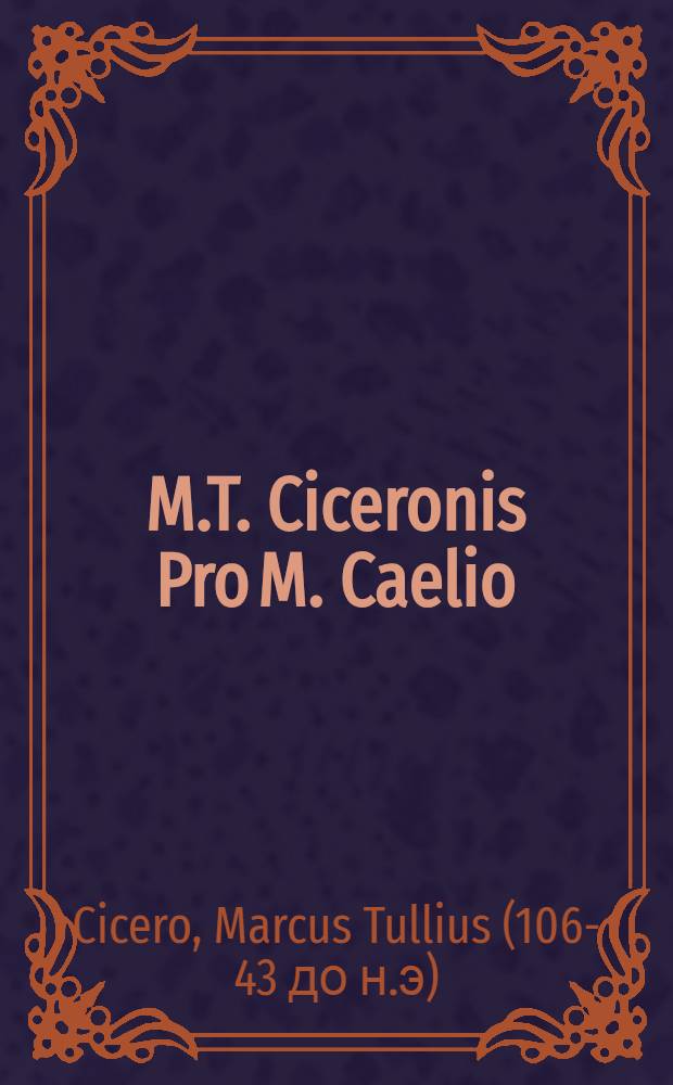 M.T. Ciceronis Pro M. Caelio
