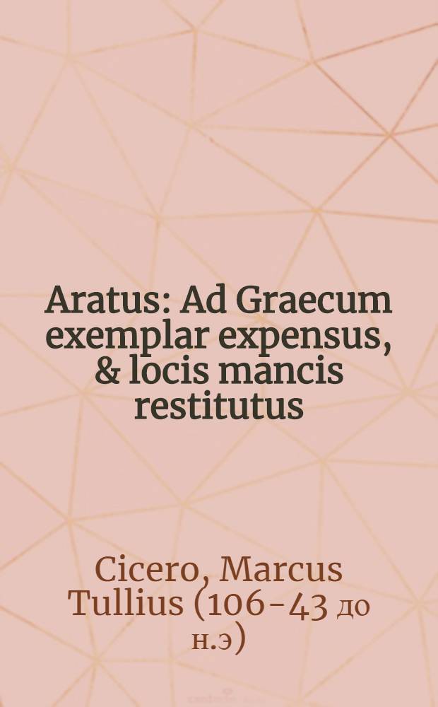 Aratus : Ad Graecum exemplar expensus, & locis mancis restitutus