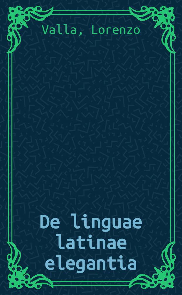 De linguae latinae elegantia