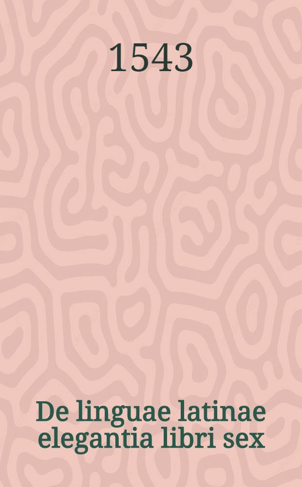 De linguae latinae elegantia libri sex
