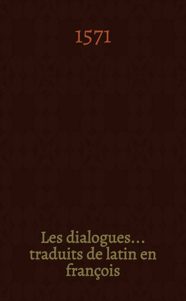 Les dialogues ... traduits de latin en fran&ccedil;ois