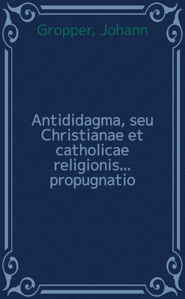 Antididagma, seu Christianae et catholicae religionis ... propugnatio