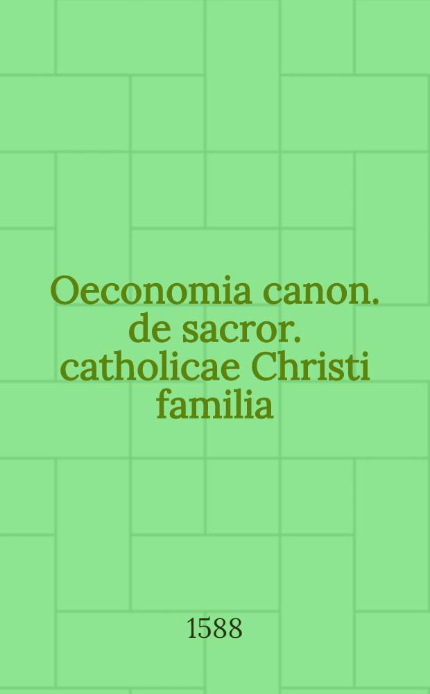 Oeconomia canon. de sacror. catholicae Christi familia