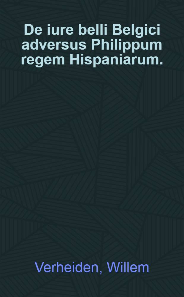 De iure belli Belgici adversus Philippum regem Hispaniarum. : Oratio nobilis Belgae, ad potentissimos ac serenissimos christiani orbis principes. Seorsum accessit Princeps Auraicvs; sive Libertas defensa: tragoedia nova, Casparis Casparii