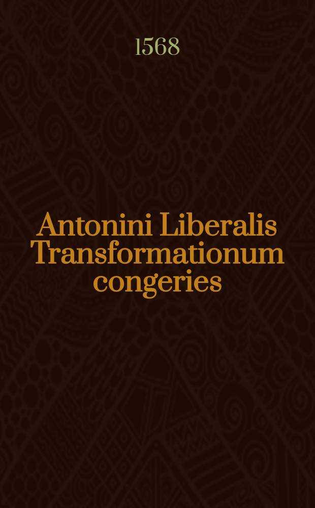 Antonini Liberalis Transformationum congeries : Graece et Latine omnia